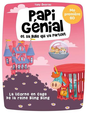 Couverture du livre « Papi Génial et sa bulle qui va partout Tome 2 : La licorne en cage de la reine Bling Bling » de Tony Emeriau aux éditions Kennes Editions