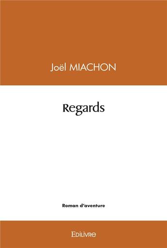 Couverture du livre « Regards » de Miachon Joel aux éditions Edilivre