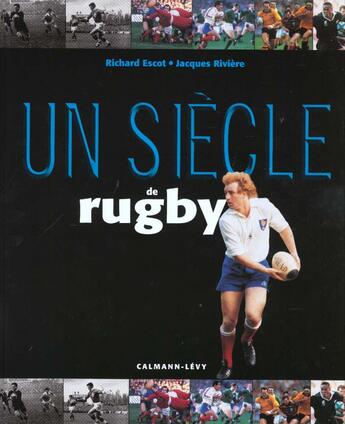 Couverture du livre « Un Siecle De Rugby ; Edition 2000 » de Jacques Rivière et Richard Escot aux éditions Calmann-levy