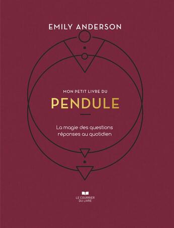 Couverture du livre « Mon petit livre du pendule : la magie des question réponses au quotidien » de Emily Anderson aux éditions Courrier Du Livre