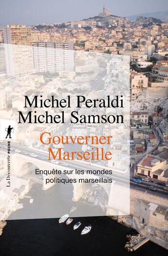 Couverture du livre « Gouverner Marseille : enquête sur les mondes politiques marseillais » de Michel Peraldi et Michel Samson aux éditions La Decouverte