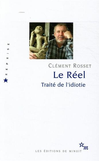 Couverture du livre « Le réel ; traité de l'idiotie » de Clement Rosset aux éditions Minuit