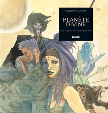 Couverture du livre « Planete divine Tome 2 ; les batisseurs d'imaginaire » de Vincent Pompetti aux éditions Glenat