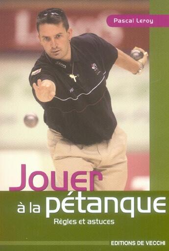 Couverture du livre « Jouer a la petanque » de Leroy aux éditions De Vecchi