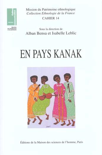 Couverture du livre « En pays Kanak : Ethnologie, linguistique, archéologie, histoire de la Nouvelle-Calédonie » de Alban Bensa aux éditions Maison Des Sciences De L'homme