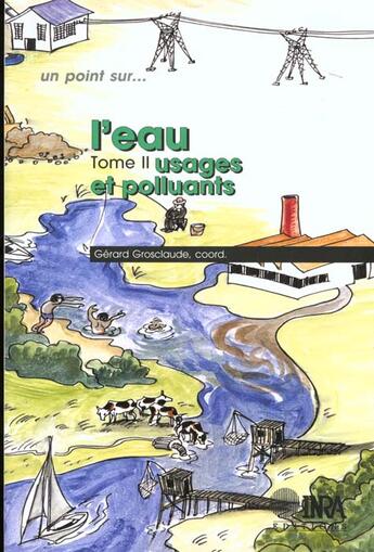 Couverture du livre « L'eau Tome 2 ; usages et polluants » de Claude Gros aux éditions Inra