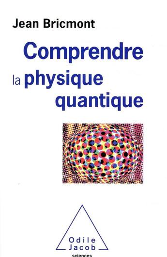 Couverture du livre « Comprendre la physique quantique » de Jean Bricmont aux éditions Odile Jacob