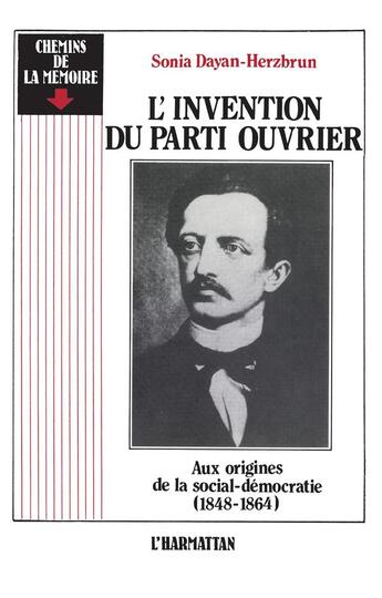 Couverture du livre « L'invention du parti ouvrier ; aux origines de la social-démocratie (1848-1864) » de Sonia Dayan-Herzbrun aux éditions L'harmattan