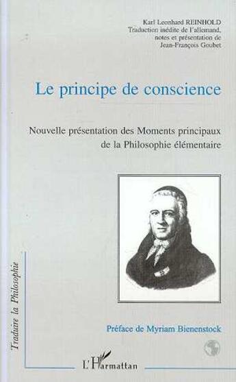 Couverture du livre « LE PRINCIPE DE CONSCIENCE : Nouvelle présentation des Moments principaux de la philosophie élémentaire » de Karl Leonhard Reinhold aux éditions L'harmattan