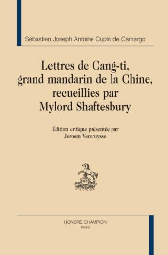 Couverture du livre « Lettres de Cang-ti ; grand mandarin de la Chine, recueillies par Mylord Shaftesbury » de Sebastien Joseph Antoine Cupis De Camargo aux éditions Honore Champion