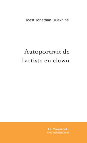 Couverture du livre « Autoportrait de l'artiste en clown » de Ouaknine J J. aux éditions Le Manuscrit