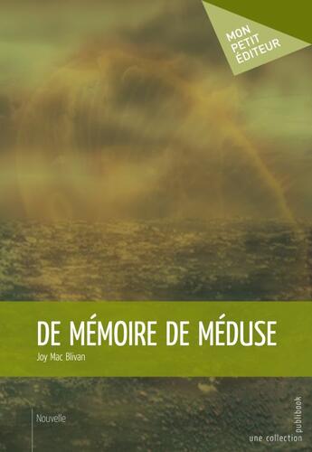 Couverture du livre « De mémoire de méduse » de Joy Mac Blivan aux éditions Publibook