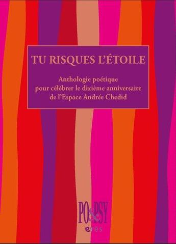 Couverture du livre « Tu risques l'etoile - anthologie poetique » de Espace Andree Chedid aux éditions Eres