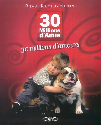 Couverture du livre « 30 Millions D'Amis, 30 Millions D'Amours » de Reha Kutlu-Hutin aux éditions Michel Lafon