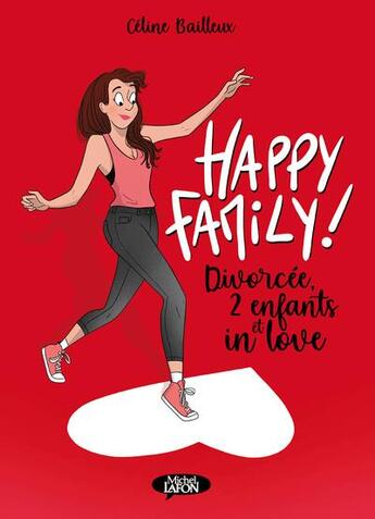 Couverture du livre « Happy family ! Tome 1 : divorcée, 2 enfants et in love » de Celine Bailleux aux éditions Michel Lafon