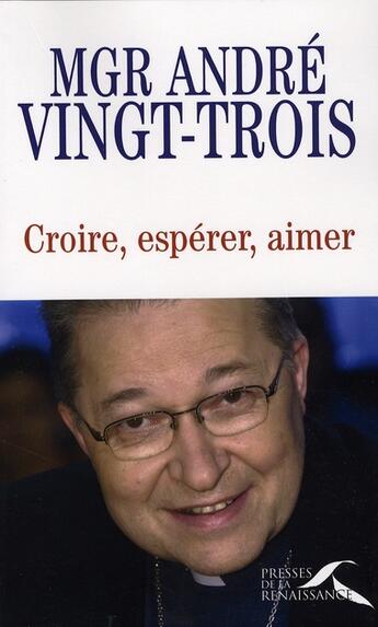 Couverture du livre « Croire, espérer, aimer » de Vingt-Trois Mgr Andr aux éditions Presses De La Renaissance