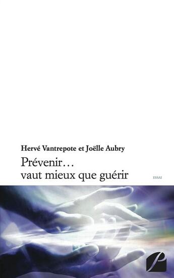 Couverture du livre « Prévenir... vaut mieux que guérir » de Joelle Aubry et Herve Vantrepote aux éditions Editions Du Panthéon