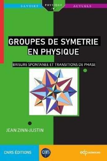Couverture du livre « Groupes de symétrie en physique : brisure spontanée et transitions de phase » de Jean Zinn-Justin aux éditions Edp Sciences
