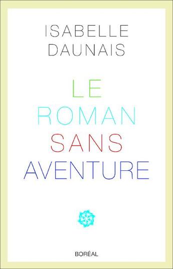 Couverture du livre « Le roman sans aventure » de Isabelle Daunais aux éditions Boreal