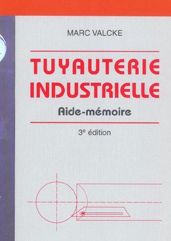 Couverture du livre « Tuyauterie industrielle ; aide-mémoire (3e édition) » de Marc Valcke aux éditions De Boeck Superieur