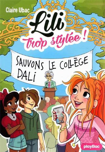 Couverture du livre « Lili trop stylée ! Tome 18 : sauvons le collège Dalí ! » de Ubac Claire et Moemai et Miranda Yeo aux éditions Play Bac