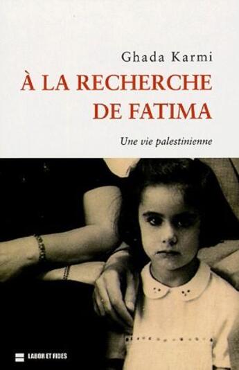 Couverture du livre « À la recherche de Fatima ; une vie palestinienne » de Karmi Ghada aux éditions Labor Et Fides