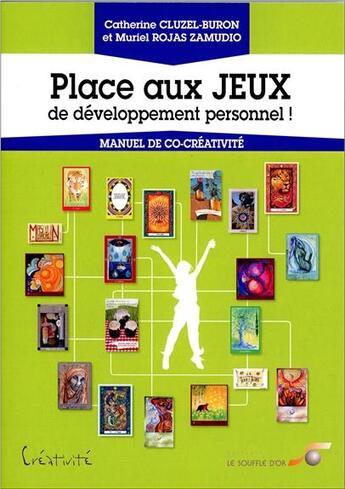 Couverture du livre « Place aux jeux de developpement personnel ! ; manuel de co-créativité » de Muriel Rojas Zamudio et Catherine Cluzel-Buron aux éditions Le Souffle D'or