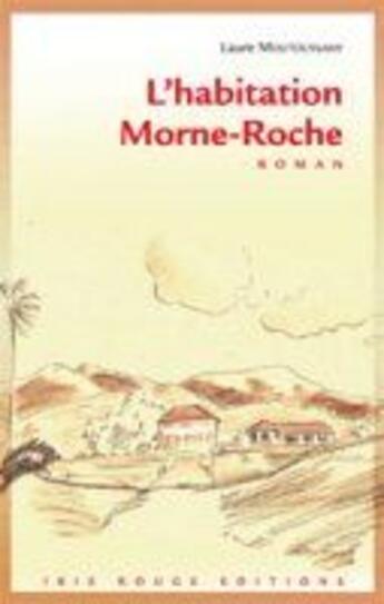 Couverture du livre « L'habitation Morne-roche » de Laure Moutoussamy aux éditions Ibis Rouge