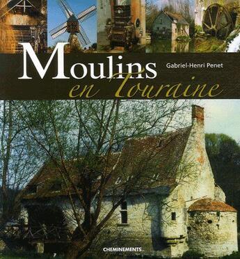 Couverture du livre « Moulins en Touraine » de Penet Gabriel-Henri aux éditions Cheminements