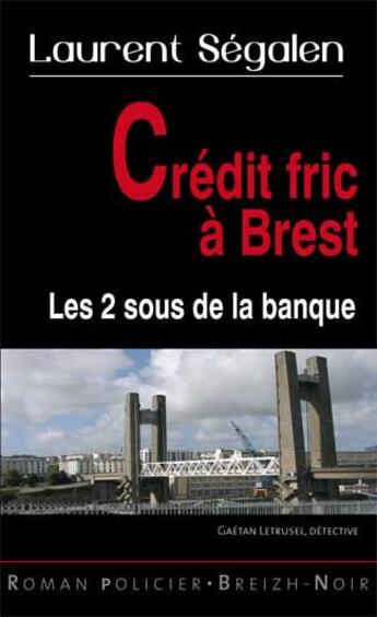 Couverture du livre « Crédit fric à Brest » de Laurent Segalen aux éditions Astoure