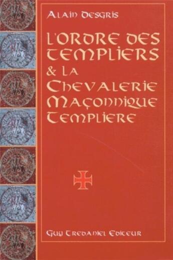 Couverture du livre « L'ordre des templiers et la chevalerie maconnique templiere » de  aux éditions Guy Trédaniel