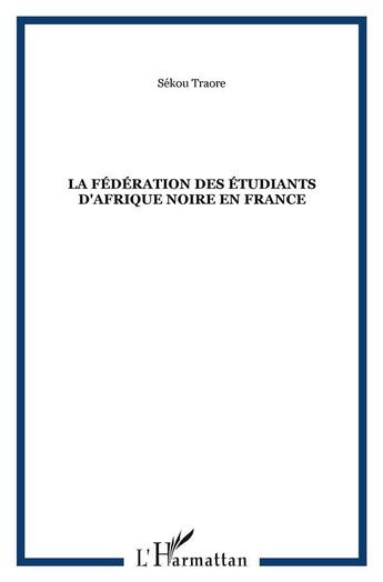 Couverture du livre « La fédération des étudiants d'Afrique Noire en France » de Sékou Traore aux éditions L'harmattan