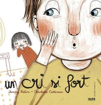 Couverture du livre « Un cri si fort » de Fanny Robin et Charlotte Cottereau aux éditions Alice