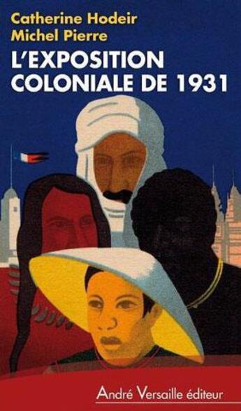 Couverture du livre « L'exposition coloniale de 1931 » de Michel Pierre et Catherine Hodeir aux éditions Andre Versaille