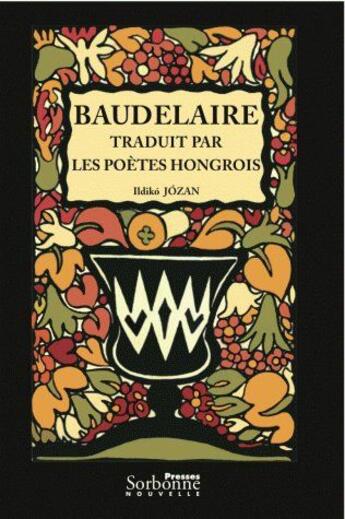 Couverture du livre « Baudelaire traduit par les poètes hongrois » de Jozan Ildiko aux éditions Presses De La Sorbonne Nouvelle