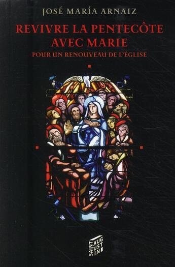 Couverture du livre « Revivre la Pentecôte avec Marie ; pour un renouveau de l'église » de Jose Arnaiz aux éditions Saint Augustin