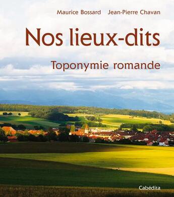 Couverture du livre « Nos Lieux-Dits, Toponymie Romande » de Bossard/Chavan aux éditions Cabedita