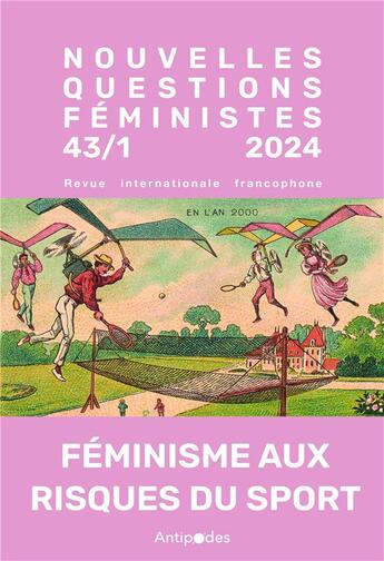 Couverture du livre « REVUE NOUVELLES QUESTIONS FEMINISTES : Nouvelles Questions Féministes, vol. 43-n°1/2024 : Féminismes aux risques du sport » de Eva Nada et Sigolene Couchot-Schiex et Beatrice Bertho et Clothilde Palazzo-Crettol aux éditions Antipodes Suisse