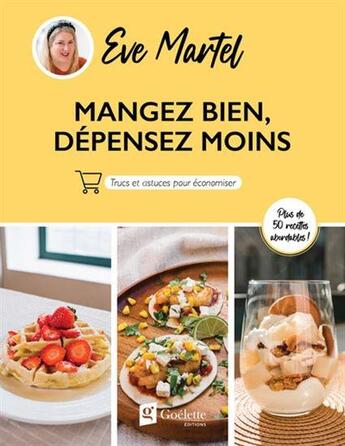 Couverture du livre « Mangez bien, depensez moins » de Eve Martel aux éditions Goelette