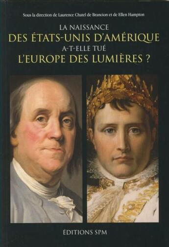 Couverture du livre « La naissance des Etats-Unis d'Amérique a-t-elle tué l'Europe des Lumières ? » de Ellen Hampton et Laurence Chatel De Brancion aux éditions Spm Lettrage