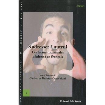 Couverture du livre « S'adresser à autrui ; les formes nominales d'adresse en français » de Catherine Kerbrat-Orecchioni aux éditions Universite De Savoie