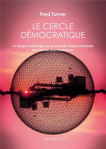 Couverture du livre « Le cercle démocratique ; le design multimédia, de la Seconde Guerre mondiale aux années psychédéliques » de Fred Turner aux éditions C&f Editions