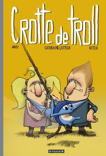 Couverture du livre « Crotte de Troll Tome 1 » de Catherine Latteux et Wray et Nitch aux éditions Editions Du Bouquin