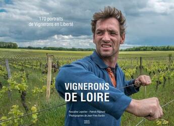 Couverture du livre « Vignerons de Loire » de Jean-Yves Bardin et Pascaline Lepeltier et Patrick Rigourd aux éditions Fervel Editions