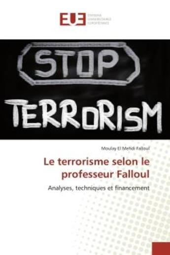 Couverture du livre « Le terrorisme selon le professeur falloul - analyses, techniques et financement » de Falloul M E M. aux éditions Editions Universitaires Europeennes