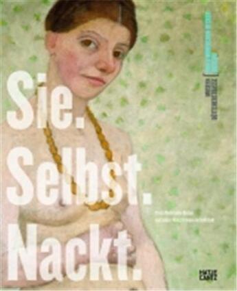 Couverture du livre « Sie. selbst. nackt. paula modersohn-becker und andere kunstlerinnen im selbstakt /allemand » de Borgmann Verena aux éditions Hatje Cantz