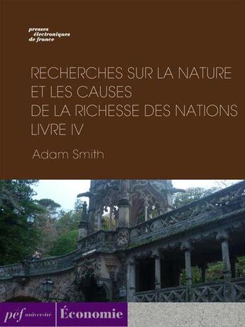 Couverture du livre « Recherches sur la nature et les causes de la richesse des nations. Livre IV » de Adam Smith aux éditions Presses Electroniques De France