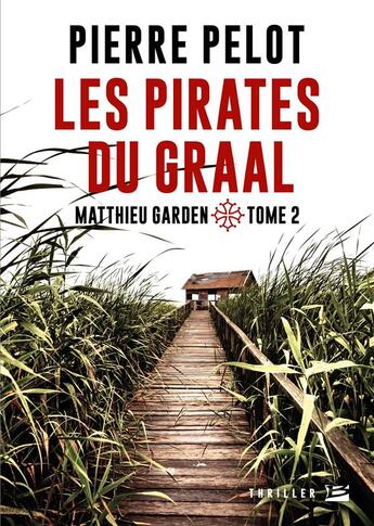 Couverture du livre « Matthieu Garden t.2 ; les pirates du Graal » de Pierre Pelot aux éditions Bragelonne