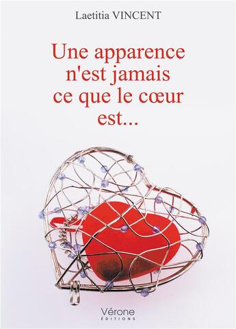 Couverture du livre « Une apparence n'est jamais ce que le coeur est... » de Vincent Laetitia aux éditions Verone