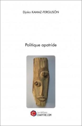 Couverture du livre « Politique apatride » de Djoko Kamaz-Ferguson aux éditions Chapitre.com